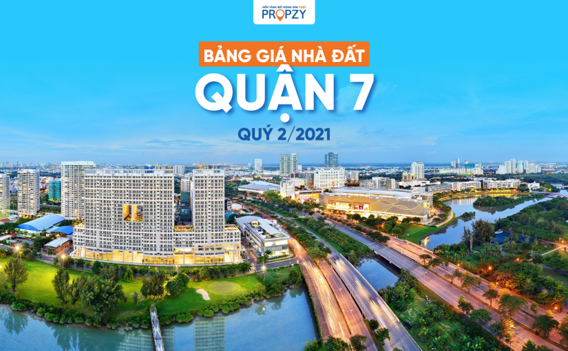 Bảng giá Nhà đất Quận 7 trong 6 tháng đầu năm 2021
