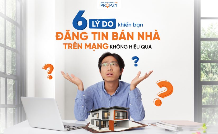 6 lý do khiến bạn đăng tin bán nhà trên mạng không hiệu quả