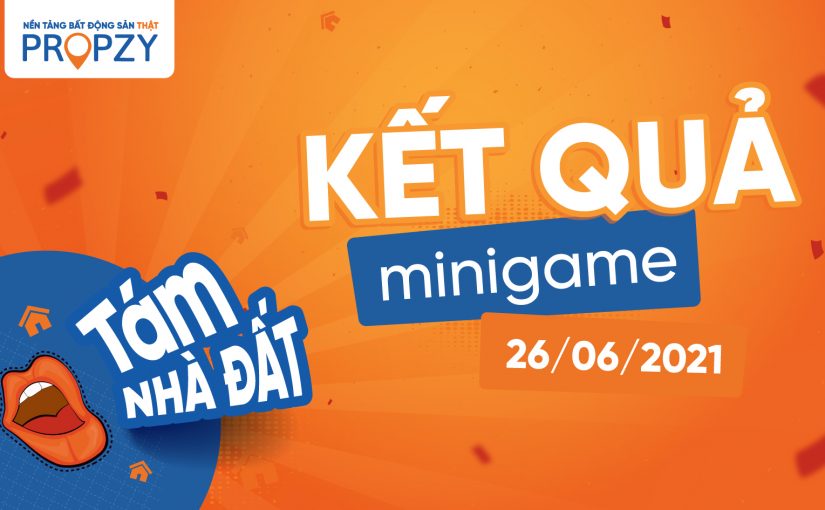 CÔNG BỐ KẾT QUẢ MINIGAME “TÁM NHÀ ĐẤT” NGÀY 26/06/2021