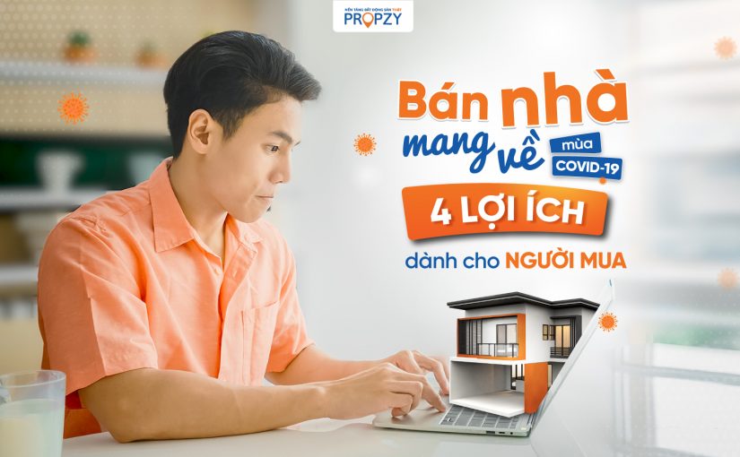 “Bán nhà Mang Về” mùa Covid: 4 lợi ích dành cho người mua bất động sản