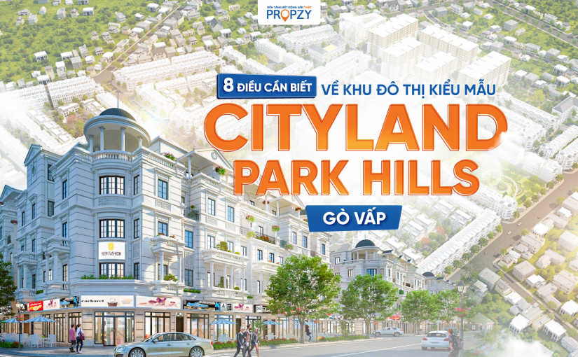 8 Điều nên biết về khu đô thị kiểu mẫu Cityland Park Hills Gò Vấp