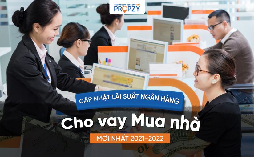 Cập nhật lãi suất ngân hàng cho vay mua nhà mới nhất 2021-2022