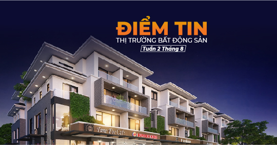 Điểm tin thị trường bất động sản tuần 2 tháng 8/2020 có gì HOT?
