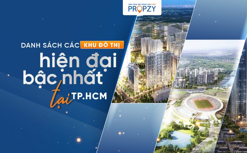 Danh sách đầy đủ nhất các khu đô thị hiện đại bậc nhất tại TP.HCM!