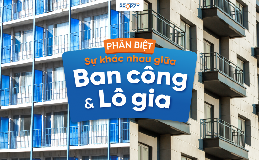 Lô gia là gì? Phân biệt sự khác nhau giữa lô gia và ban công!