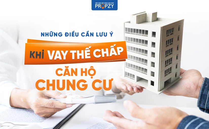 Vay thế chấp chung cư cần lưu ý những gì: Lãi suất, điều kiện, thủ tục?