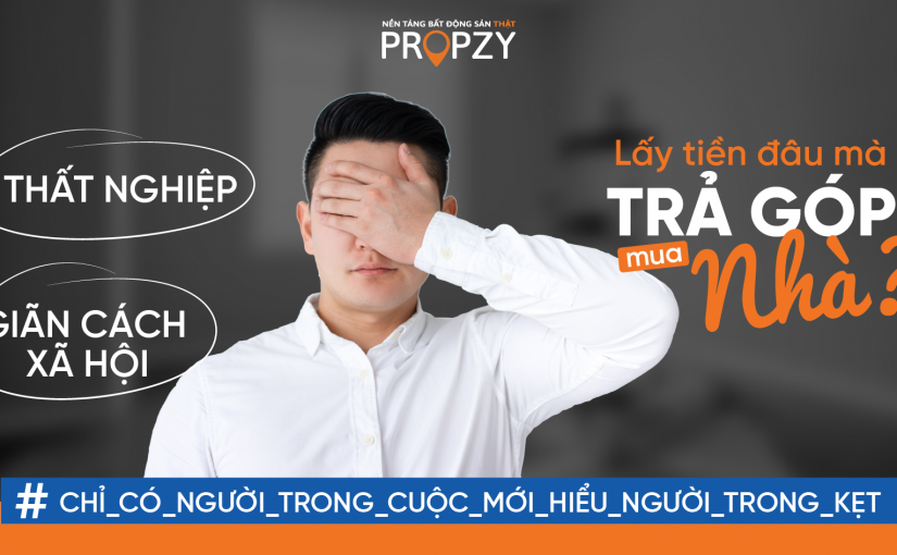THẤT NGHIỆP, LẤY TIỀN ĐÂU MÀ TRẢ GÓP MUA NHÀ – #Chỉ có người trong cuộc mới hiểu người trong kẹt