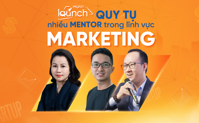 Chương trình hỗ trợ khởi nghiệp Propzy Launch quy tụ nhiều mentor trong lĩnh vực marketing