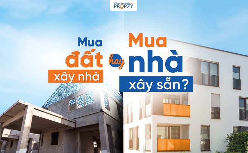 Nên mua đất xây nhà hay mua nhà xây sẵn?