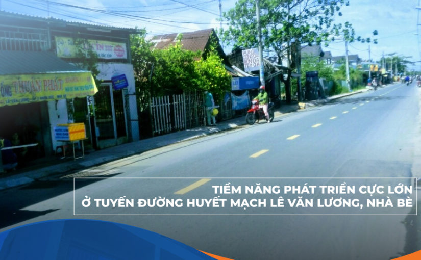 Tiềm năng phát triển ở tuyến đường huyết mạnh Lê Văn Lương, Nhà Bè