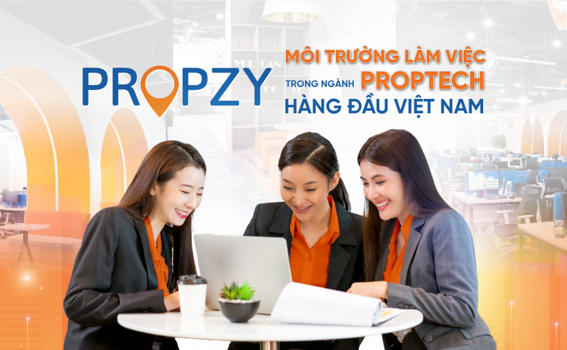 Propzy môi trường làm việc trong ngành proptech hàng đầu tại Việt Nam