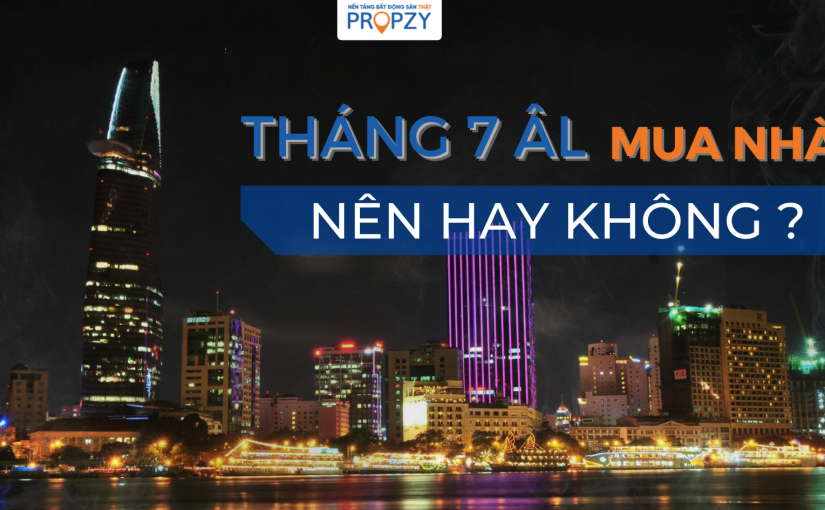 THÁNG 7 ÂM LỊCH MUA NHÀ, NÊN HAY KHÔNG?