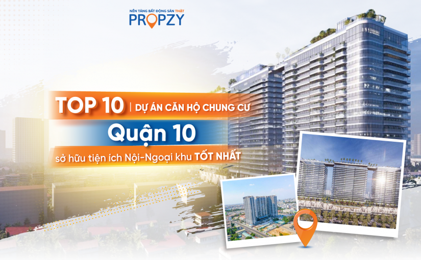 Top 10 dự án chung cư quận 10 sở hữu tiện ích Nội – Ngoại khu tốt nhất!