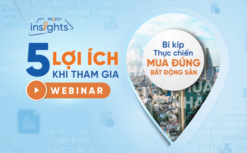 5 lợi ích khi tham gia webinar ‘Bí kíp thực chiến mua đúng bất động sản’
