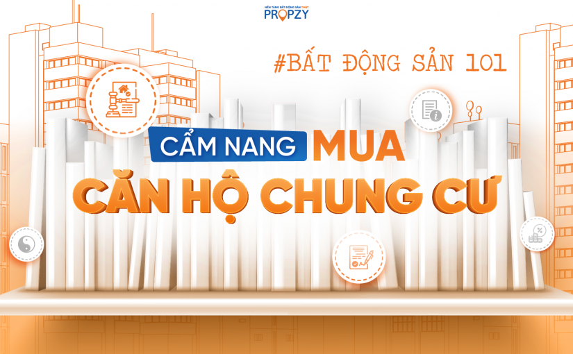 BẤT ĐỘNG SẢN 101: HƯỚNG DẪN MUA CĂN HỘ CHUNG CƯ CHI TIẾT TỪ A-Z