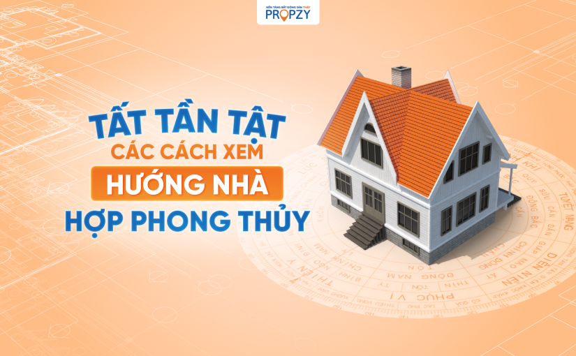 Tất tần tật các cách xem hướng nhà hợp phong thuỷ!