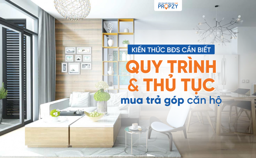 Quy trình, thủ tục mua căn hộ chung cư trả góp bạn cần biết!