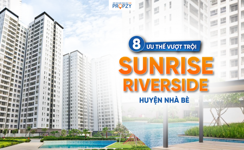 8 ưu thế vượt trội của dự án Sunrise Riverside huyện Nhà Bè