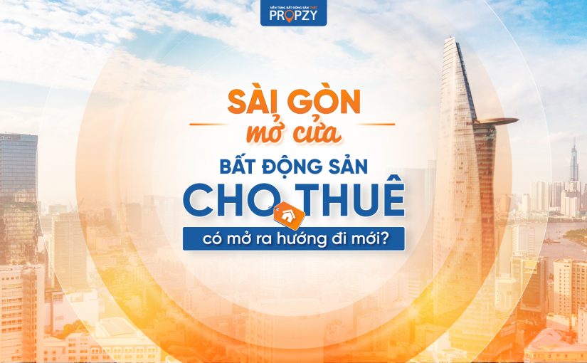 Sài Gòn mở cửa: Liệu bất động sản cho thuê có mở ra hướng đi mới?