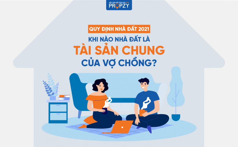 Quy định nhà đất năm 2021, khi nào nhà đất là tài sản chung của vợ chồng?