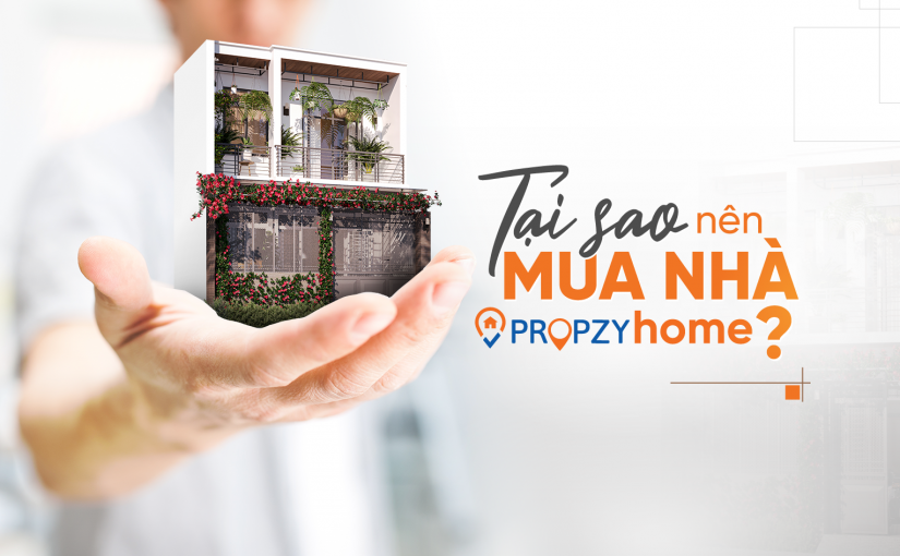 Vì sao nên mua nhà Propzy Home? Phân tích từ các nhà đầu tư nhiều kinh nghiệm