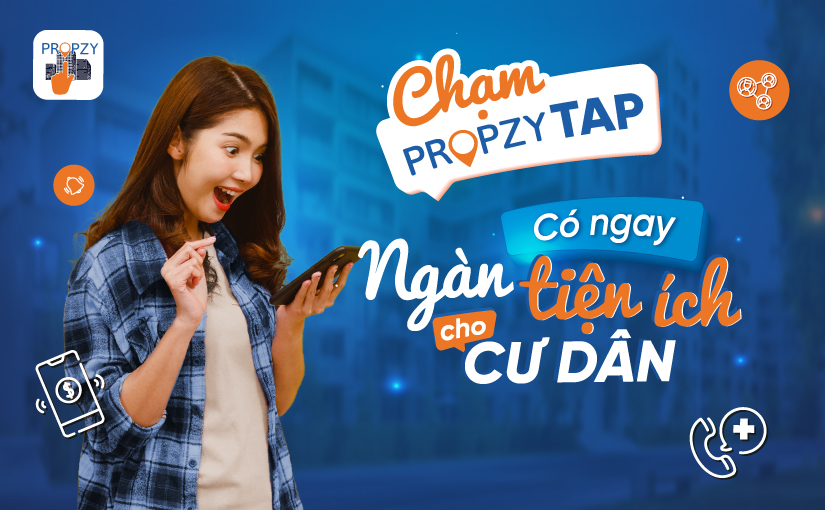 PROPZY TAP – TIỆN ÍCH DÀNH CHO CƯ DÂN CHỈ TRONG 1 CHẠM