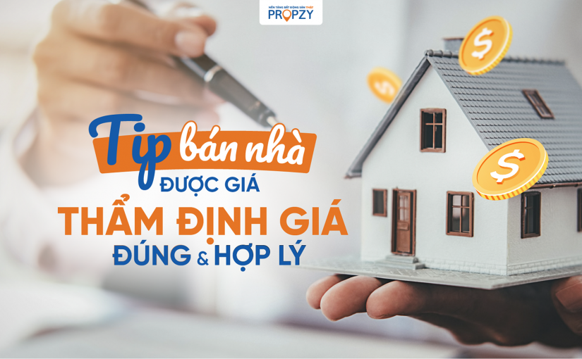TIP BÁN NHÀ ĐƯỢC GIÁ: ĐỊNH GIÁ ĐÚNG VÀ HỢP LÝ!