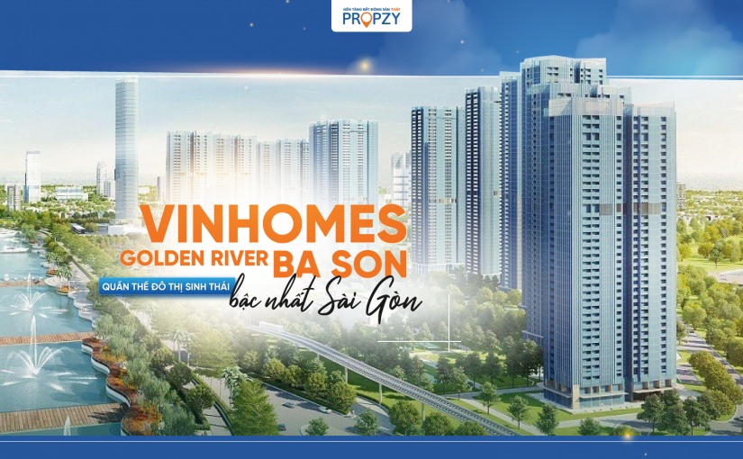 Vinhomes Golden River Ba Son – Quần Thể Đô Thị Sinh Thái Bậc Nhất Trung Tâm Sài Gòn