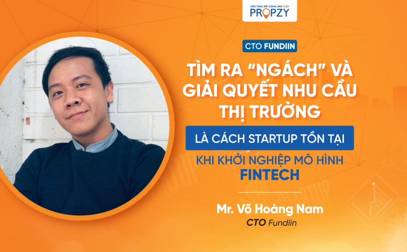 CTO Fundiin: Tìm ra “ngách” và giải quyết nhu cầu thị trường là cách startup tồn tại khi khởi nghiệp mô hình Fintech