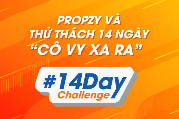 Propzy và Thử thách 14 ngày: Phong cách sống mùa Covid-19!