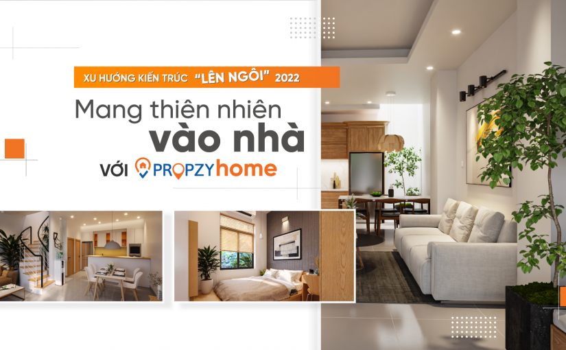 Xu hướng thiết kế “lên ngôi” 2022: Mang thiên nhiên vào nhà với Propzy Home