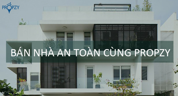 Propzy – Giải pháp bán nhà an toàn với giá tốt nhất