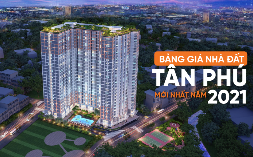 Tiềm năng bất động sản quận Tân Phú, bảng giá đất Tân Phú năm 2021