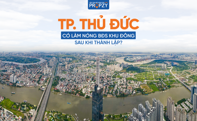 BĐS khu Đông Sài Gòn có trở thành điểm sáng khi thành phố Thủ Đức thành lập?