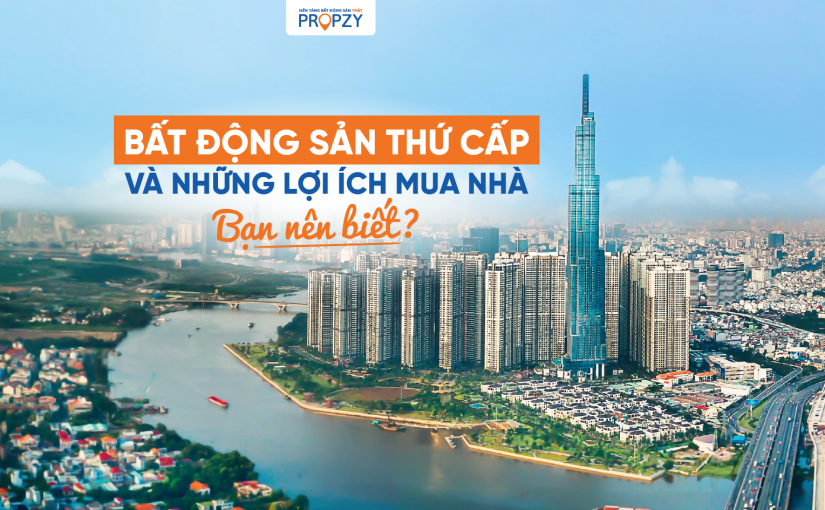 Bất động sản thứ cấp và những lợi ích khi mua nhà thứ cấp bạn nên biết