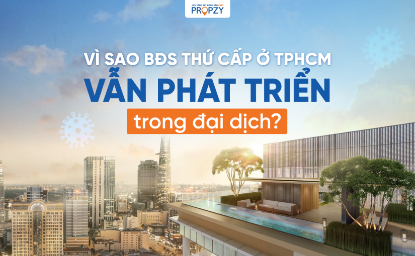Vì sao Bất động sản Thứ Cấp tại TP.HCM vẫn phát triển trong đại dịch?