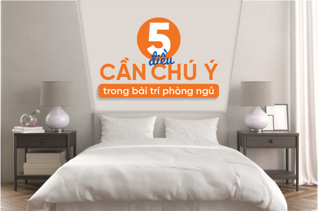 5 điều cần chú trọng khi bài trí phòng ngủ để gia đình luôn hạnh phúc