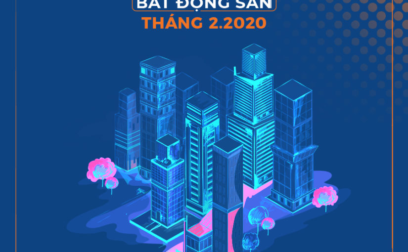 Điểm tin thị trường Bất động sản tháng 2/2020