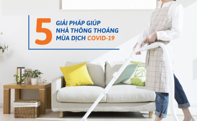 5 giải pháp giúp nhà thông thoáng mùa dịch Covid-19