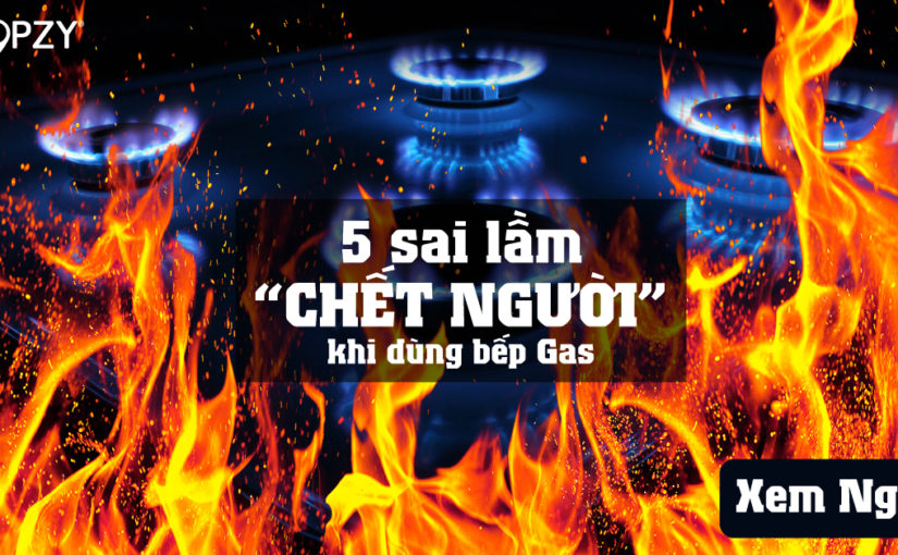 5 sai lầm “chết người” khi dùng bếp gas
