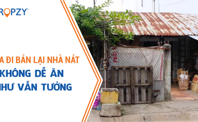 Mua đi bán lại nhà nát, không dễ ăn như vẫn tưởng