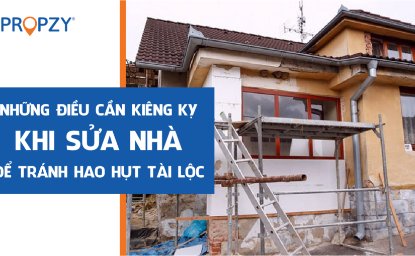 Sửa nhà tuyệt đối tránh những điều kiêng kỵ sau nếu không muốn bị “hao hụt” tài lộc