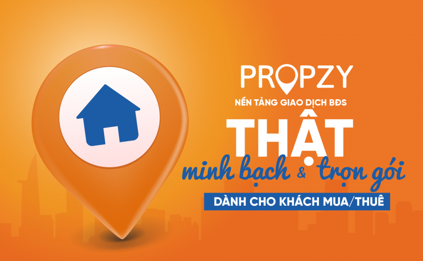 Propzy – Nền Tảng Bất Động Sản THẬT Minh Bạch Và Trọn Gói Dành Cho Khách Mua/ Thuê Nhà