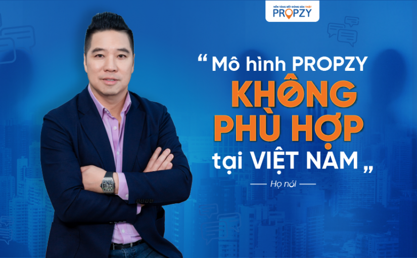 Mô hình kinh doanh bị phản đối – CEO Propzy vẫn kiên định với mục tiêu