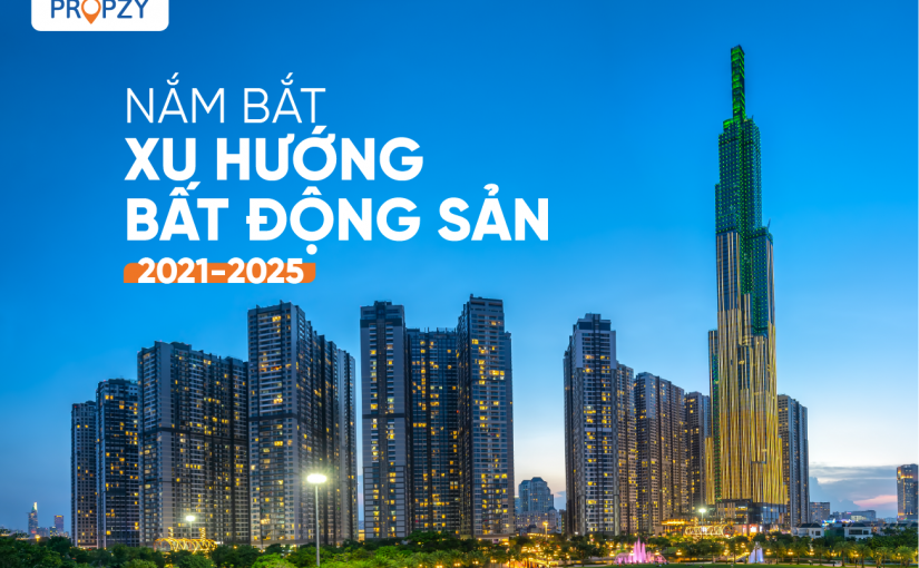 Nắm bắt 3 xu hướng bất động sản năm 2021 tới 2025