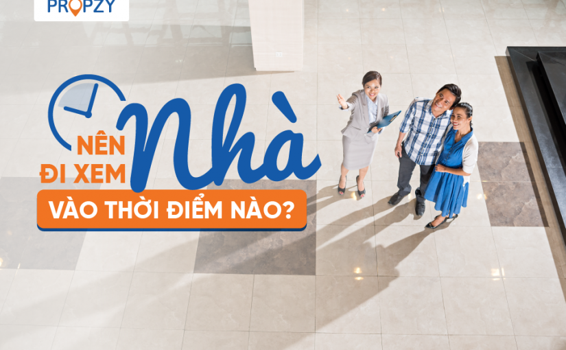 Nên xem nhà vào thời điểm nào?