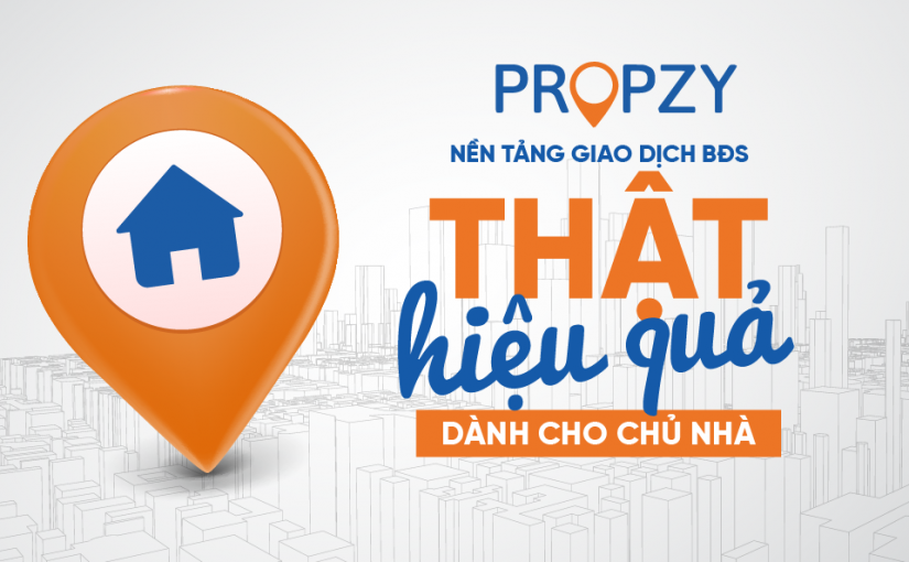 Propzy – Nền tảng giao dịch bất động sản THẬT hiệu quả dành cho chủ nhà