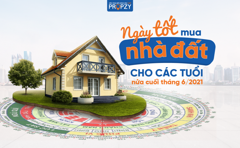 Ngày tốt mua nhà đất cho các tuổi trong nửa cuối Tháng 6/2021