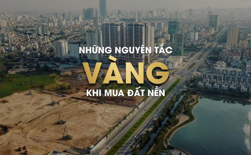 Những nguyên tắc “vàng” khi mua đất nền
