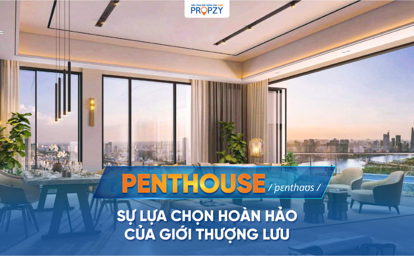 Căn hộ Penthouse là gì? Vì sao Penthouse là căn hộ đẳng cấp nhất tòa nhà?